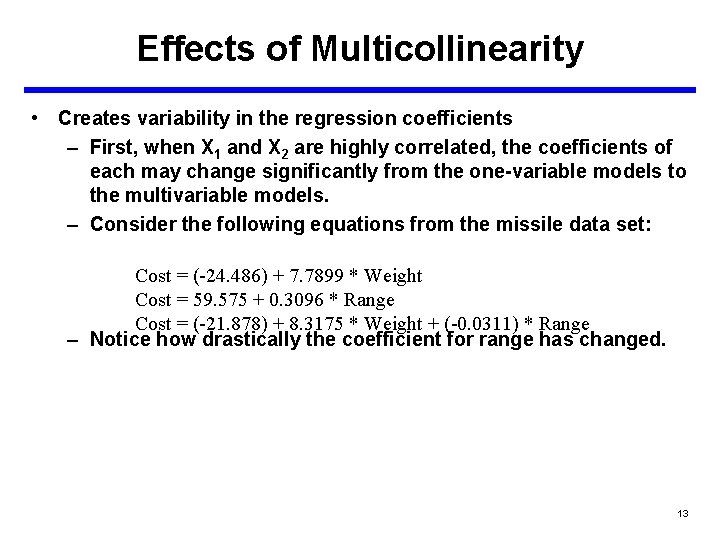 Effects of Multicollinearity • Creates variability in the regression coefficients – First, when X