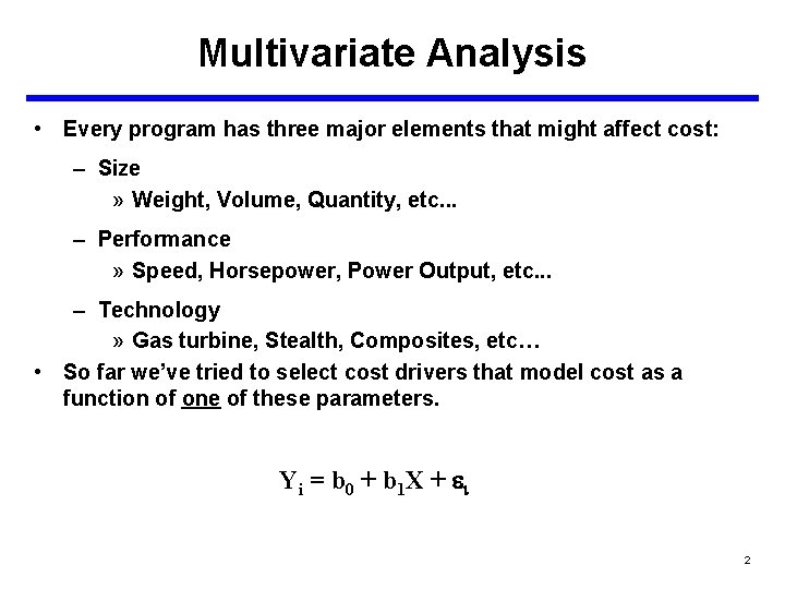 Multivariate Analysis • Every program has three major elements that might affect cost: –