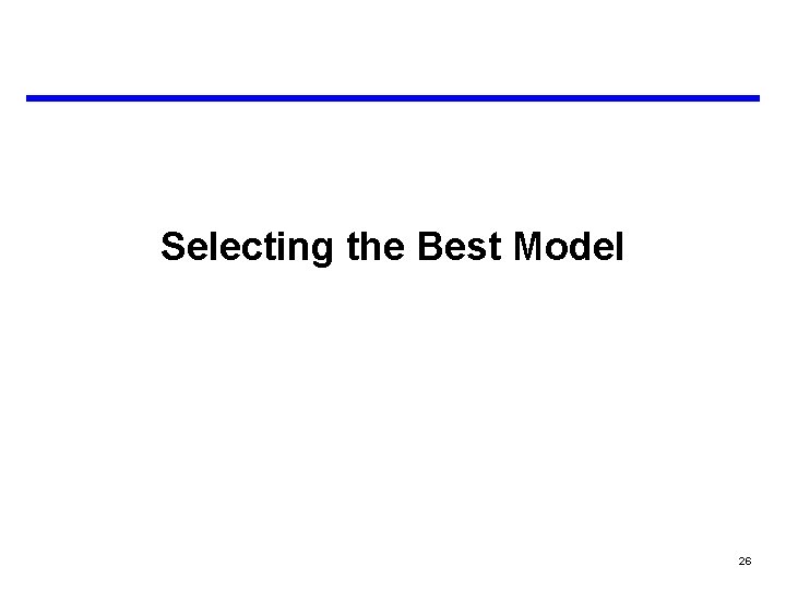 Selecting the Best Model 26 