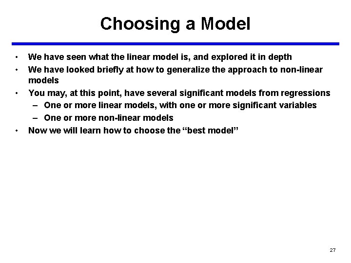 Choosing a Model • • We have seen what the linear model is, and