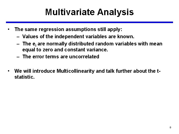 Multivariate Analysis • The same regression assumptions still apply: – Values of the independent