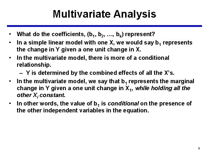 Multivariate Analysis • What do the coefficients, (b 1, b 2, …, bk) represent?