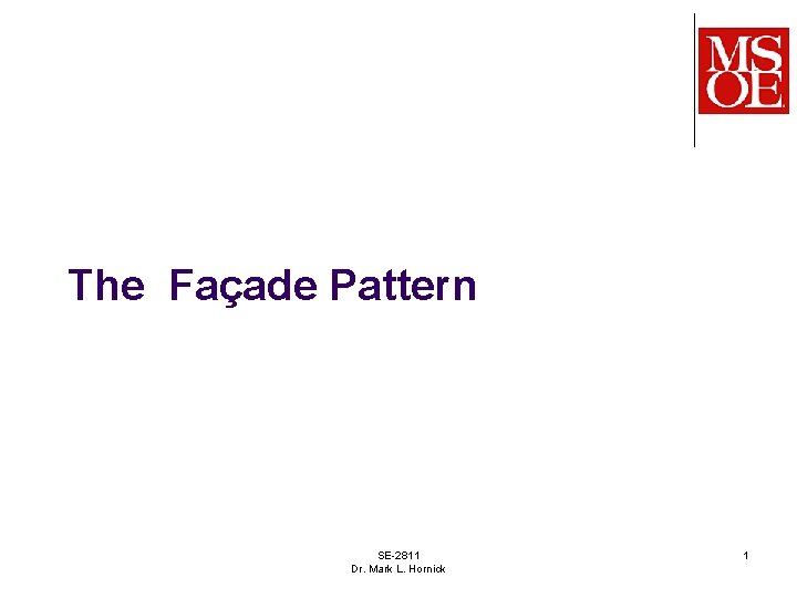 The Façade Pattern SE-2811 Dr. Mark L. Hornick 1 