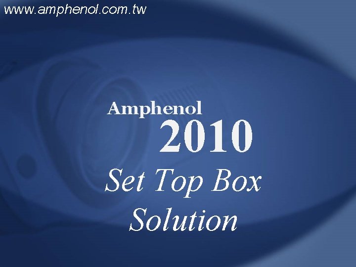 www. amphenol. com. tw Amphenol 2010 Set Top Box Solution 