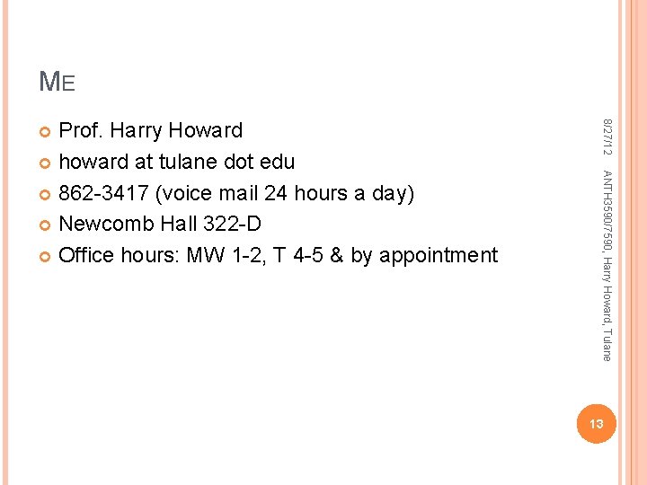 ME 8/27/12 ANTH 3590/7590, Harry Howard, Tulane Prof. Harry Howard howard at tulane dot ME 8/27/12 ANTH 3590/7590, Harry Howard, Tulane Prof. Harry Howard howard at tulane dot
