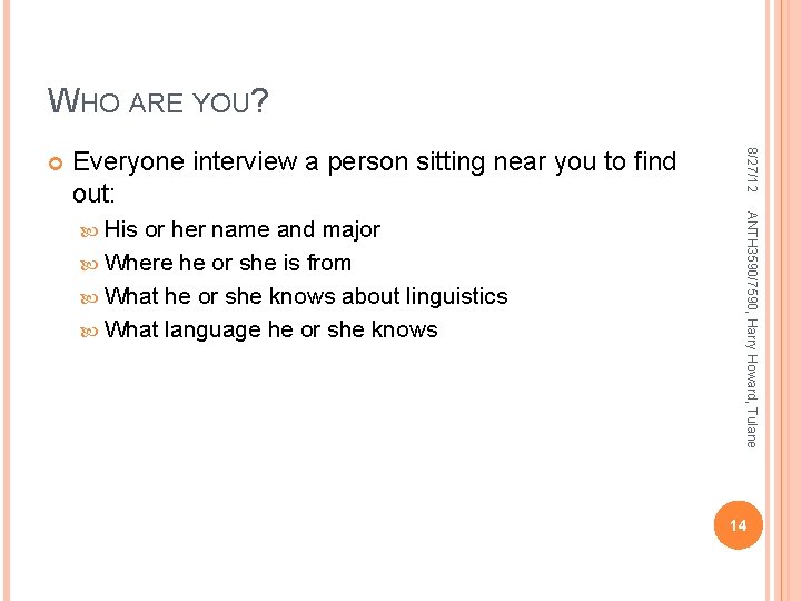 WHO ARE YOU? Everyone interview a person sitting near you to find out: or WHO ARE YOU? Everyone interview a person sitting near you to find out: or