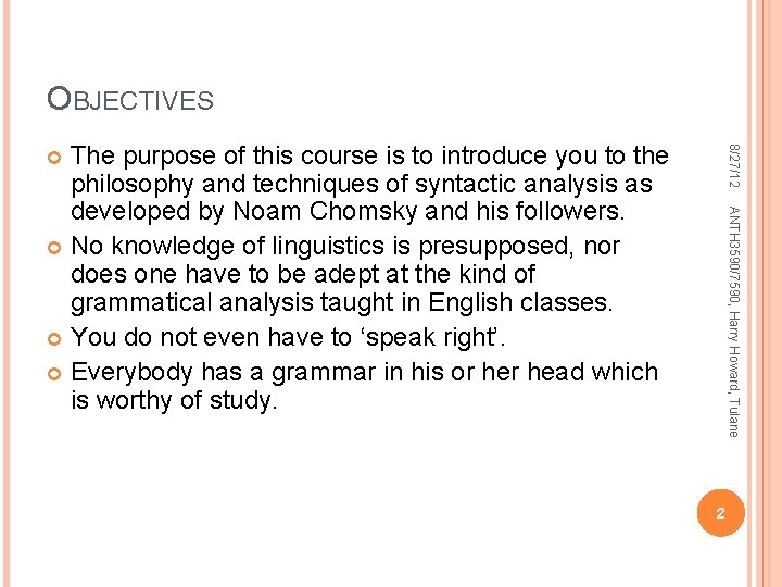 OBJECTIVES 8/27/12 The purpose of this course is to introduce you to the philosophy OBJECTIVES 8/27/12 The purpose of this course is to introduce you to the philosophy