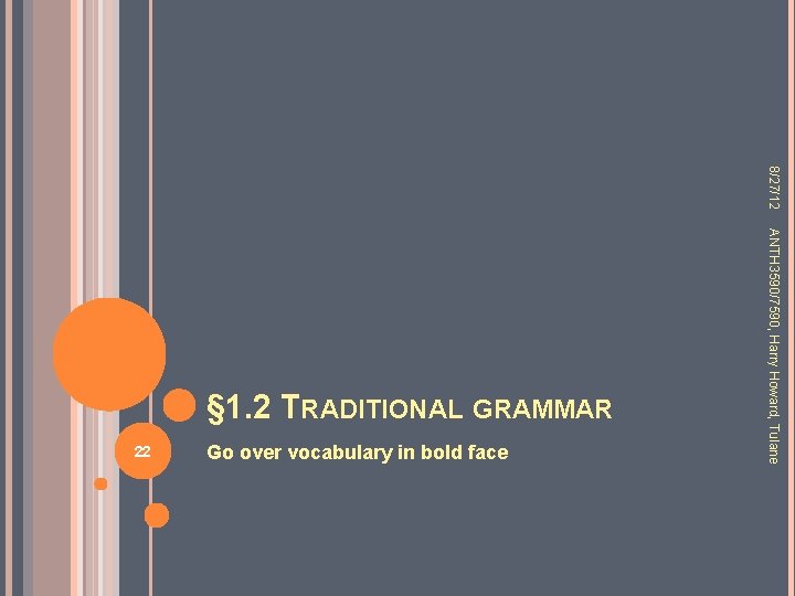 8/27/12 22 Go over vocabulary in bold face ANTH 3590/7590, Harry Howard, Tulane § 8/27/12 22 Go over vocabulary in bold face ANTH 3590/7590, Harry Howard, Tulane §