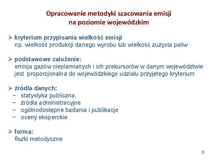 Opracowanie metodyki szacowania emisji na poziomie wojewódzkim Ø kryterium przypisania wielkość emisji np. wielkość