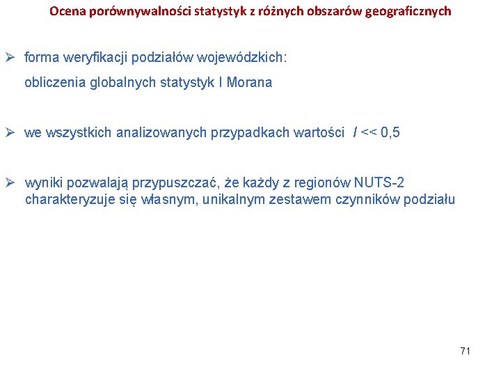 Ocena porównywalności statystyk z różnych obszarów geograficznych Ø forma weryfikacji podziałów wojewódzkich: obliczenia globalnych