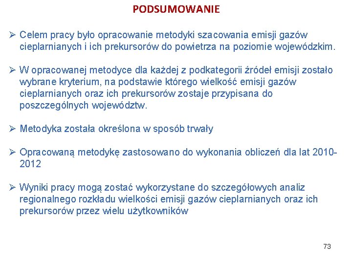 PODSUMOWANIE Ø Celem pracy było opracowanie metodyki szacowania emisji gazów cieplarnianych i ich prekursorów