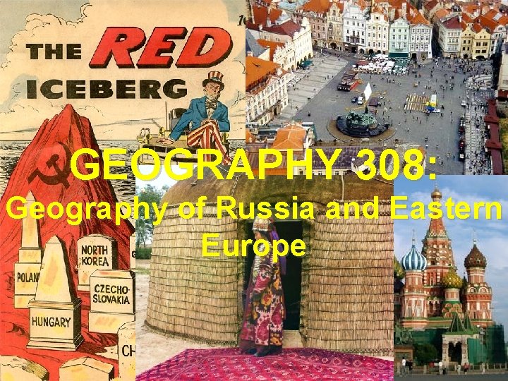 GEOGRAPHY 308: Geography of Russia and Eastern Europe 