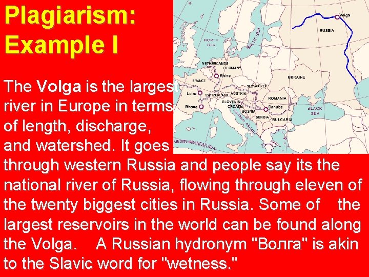 Plagiarism: Example I The Volga is the largest river in Europe in terms of