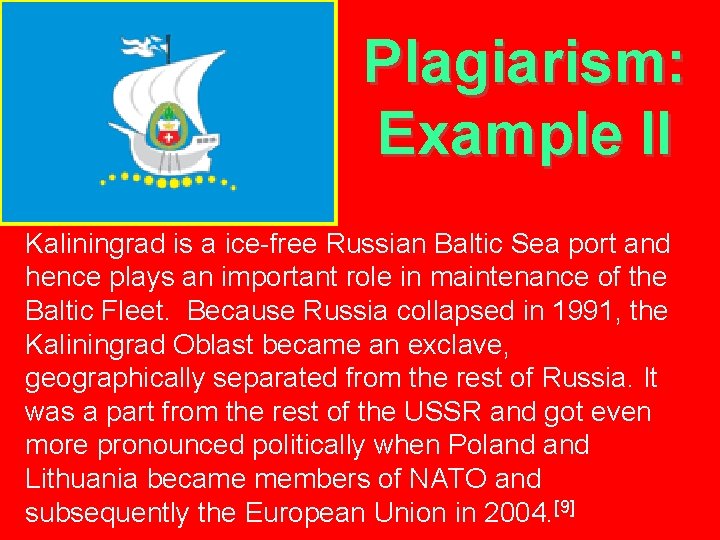 Plagiarism: Example II Kaliningrad is a ice-free Russian Baltic Sea port and hence plays
