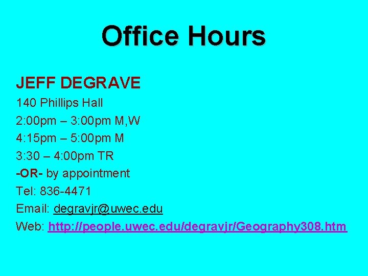 Office Hours JEFF DEGRAVE 140 Phillips Hall 2: 00 pm – 3: 00 pm