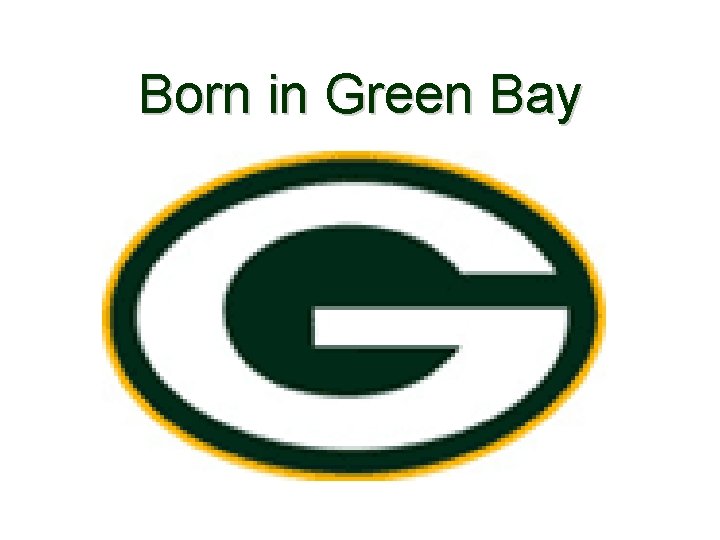 Born in Green Bay 