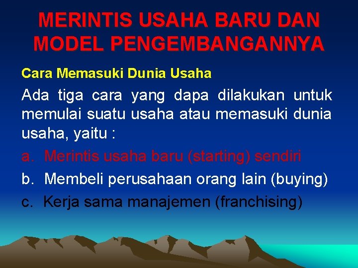 MERINTIS USAHA BARU DAN MODEL PENGEMBANGANNYA Cara Memasuki Dunia Usaha Ada tiga cara yang