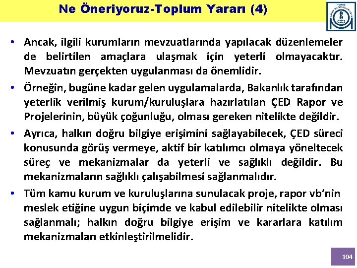 Ne Öneriyoruz-Toplum Yararı (4) • Ancak, ilgili kurumların mevzuatlarında yapılacak düzenlemeler de belirtilen amaçlara Ne Öneriyoruz-Toplum Yararı (4) • Ancak, ilgili kurumların mevzuatlarında yapılacak düzenlemeler de belirtilen amaçlara