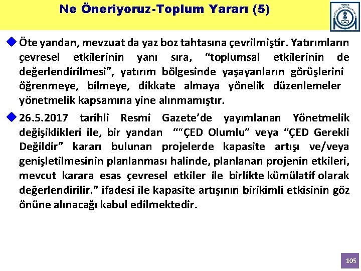 Ne Öneriyoruz-Toplum Yararı (5) Öte yandan, mevzuat da yaz boz tahtasına çevrilmiştir. Yatırımların çevresel Ne Öneriyoruz-Toplum Yararı (5) Öte yandan, mevzuat da yaz boz tahtasına çevrilmiştir. Yatırımların çevresel