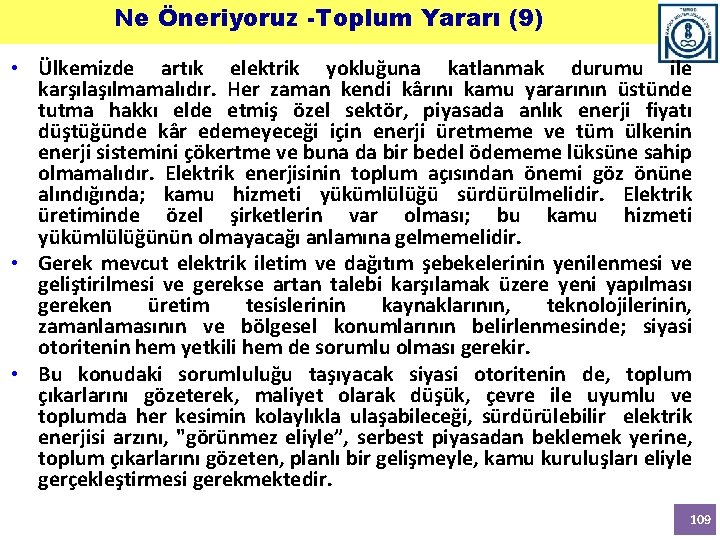 Ne Öneriyoruz -Toplum Yararı (9) • Ülkemizde artık elektrik yokluğuna katlanmak durumu ile karşılaşılmamalıdır. Ne Öneriyoruz -Toplum Yararı (9) • Ülkemizde artık elektrik yokluğuna katlanmak durumu ile karşılaşılmamalıdır.