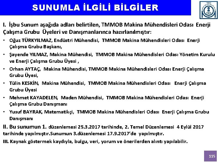 SUNUMLA İLGİLİ BİLGİLER I. İşbu Sunum aşağıda adları belirtilen, TMMOB Makina Mühendisleri Odası Enerji