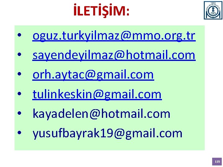 İLETİŞİM: • • • oguz. turkyilmaz@mmo. org. tr sayendeyilmaz@hotmail. com orh. aytac@gmail. com tulinkeskin@gmail.