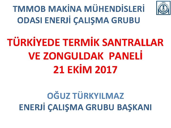 TMMOB MAKİNA MÜHENDİSLERİ ODASI ENERJİ ÇALIŞMA GRUBU TÜRKİYEDE TERMİK SANTRALLAR VE ZONGULDAK PANELİ 21 TMMOB MAKİNA MÜHENDİSLERİ ODASI ENERJİ ÇALIŞMA GRUBU TÜRKİYEDE TERMİK SANTRALLAR VE ZONGULDAK PANELİ 21