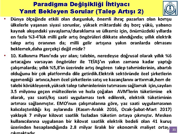 Paradigma Değişikliği İhtiyacı Yanıt Bekleyen Sorular (Talep Artışı 2) • Dünya ölçeğinde etkili olan