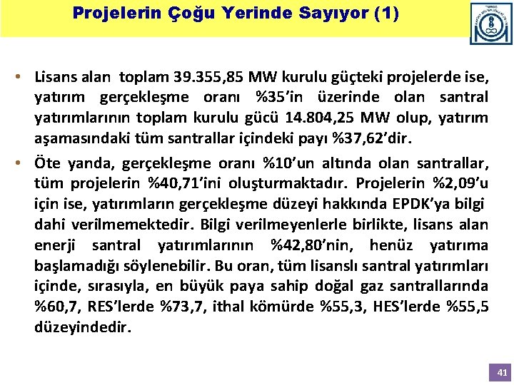 Projelerin Çoğu Yerinde Sayıyor (1) • Lisans alan toplam 39. 355, 85 MW kurulu