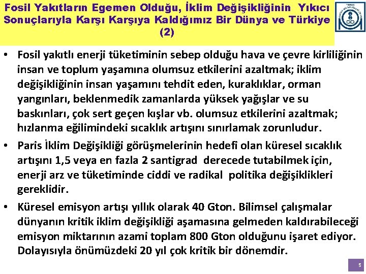 Fosil Yakıtların Egemen Olduğu, İklim Değişikliğinin Yıkıcı Sonuçlarıyla Karşıya Kaldığımız Bir Dünya ve Türkiye Fosil Yakıtların Egemen Olduğu, İklim Değişikliğinin Yıkıcı Sonuçlarıyla Karşıya Kaldığımız Bir Dünya ve Türkiye