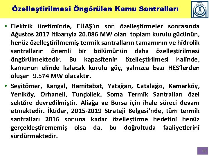 Özelleştirilmesi Öngörülen Kamu Santralları • Elektrik üretiminde, EÜAŞ’ın son özelleştirmeler sonrasında Ağustos 2017 itibarıyla