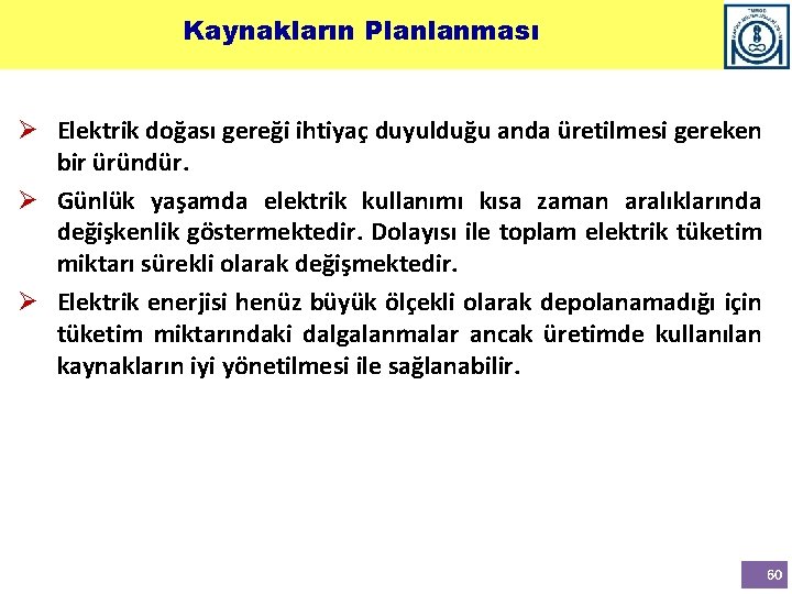 Kaynakların Planlanması Ø Elektrik doğası gereği ihtiyaç duyulduğu anda üretilmesi gereken bir üründür. Ø