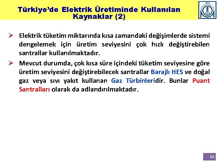 Türkiye’de Elektrik Üretiminde Kullanılan Kaynaklar (2) Ø Elektrik tüketim miktarında kısa zamandaki değişimlerde sistemi