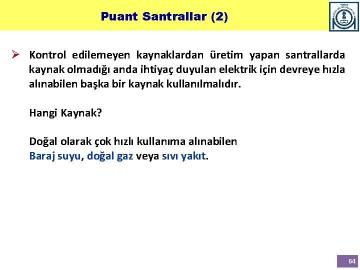 Puant Santrallar (2) Ø Kontrol edilemeyen kaynaklardan üretim yapan santrallarda kaynak olmadığı anda ihtiyaç