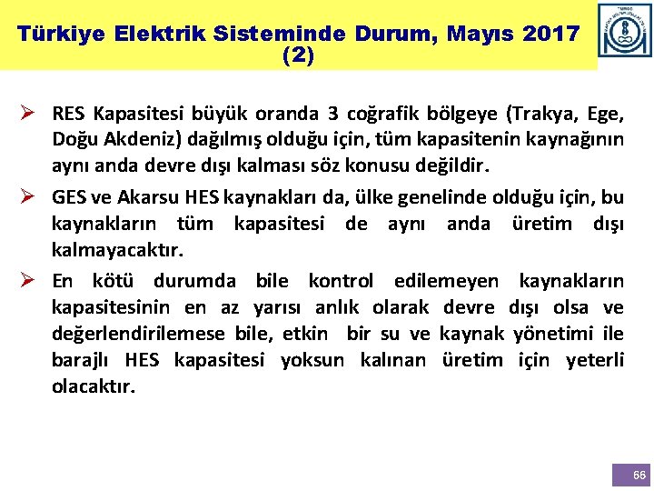 Türkiye Elektrik Sisteminde Durum, Mayıs 2017 (2) Ø RES Kapasitesi büyük oranda 3 coğrafik Türkiye Elektrik Sisteminde Durum, Mayıs 2017 (2) Ø RES Kapasitesi büyük oranda 3 coğrafik