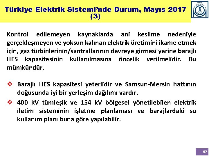 Türkiye Elektrik Sistemi’nde Durum, Mayıs 2017 (3) Kontrol edilemeyen kaynaklarda ani kesilme nedeniyle gerçekleşmeyen