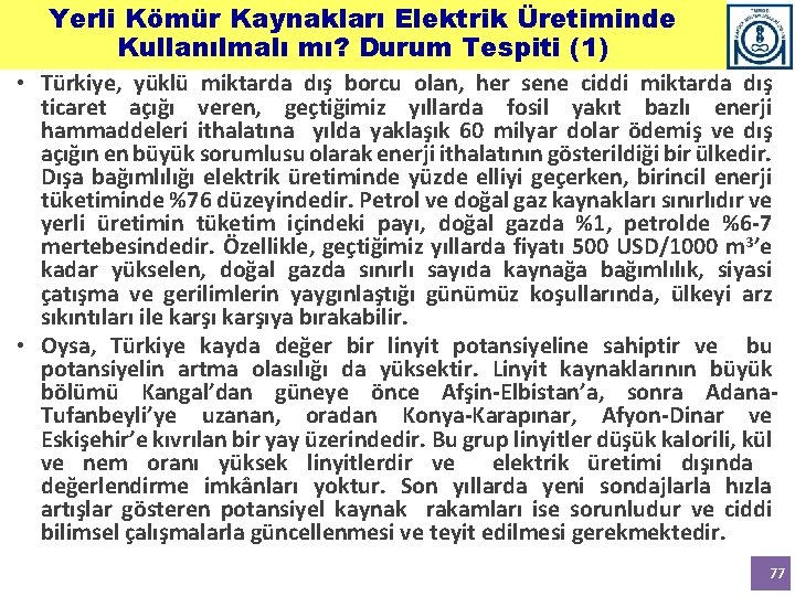 Yerli Kömür Kaynakları Elektrik Üretiminde Kullanılmalı mı? Durum Tespiti (1) • Türkiye, yüklü miktarda