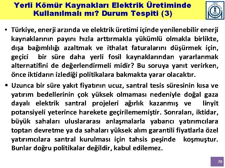 Yerli Kömür Kaynakları Elektrik Üretiminde Kullanılmalı mı? Durum Tespiti (3) • Türkiye, enerji arzında