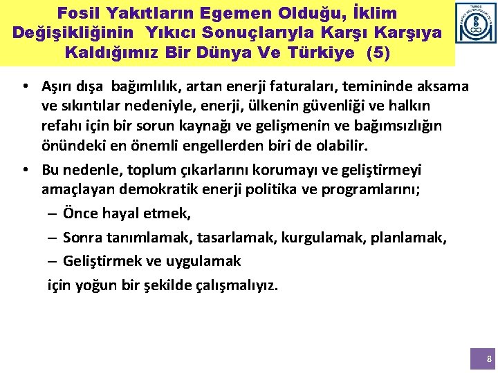 Fosil Yakıtların Egemen Olduğu, İklim Değişikliğinin Yıkıcı Sonuçlarıyla Karşıya Kaldığımız Bir Dünya Ve Türkiye