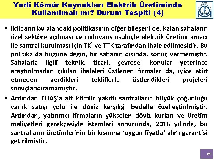 Yerli Kömür Kaynakları Elektrik Üretiminde Kullanılmalı mı? Durum Tespiti (4) § İktidarın bu alandaki Yerli Kömür Kaynakları Elektrik Üretiminde Kullanılmalı mı? Durum Tespiti (4) § İktidarın bu alandaki