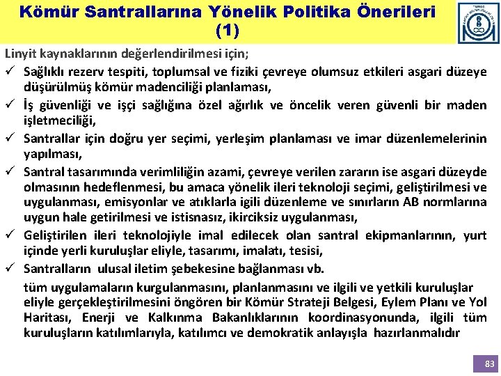 Kömür Santrallarına Yönelik Politika Önerileri (1) Linyit kaynaklarının değerlendirilmesi için; ü Sağlıklı rezerv tespiti,