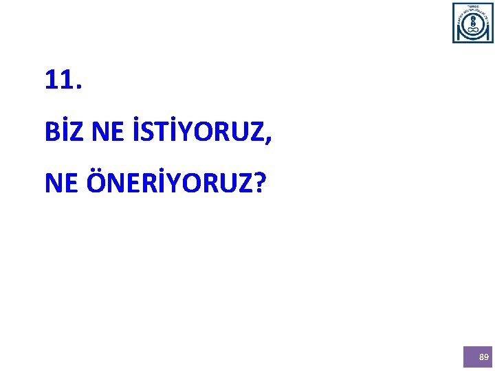 11. BİZ NE İSTİYORUZ, NE ÖNERİYORUZ? 89 