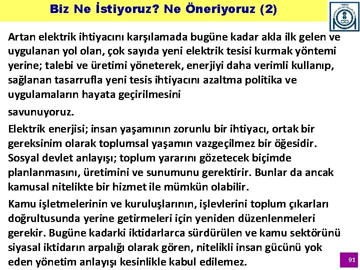 Biz Ne İstiyoruz? Ne Öneriyoruz (2) Artan elektrik ihtiyacını karşılamada bugüne kadar akla ilk