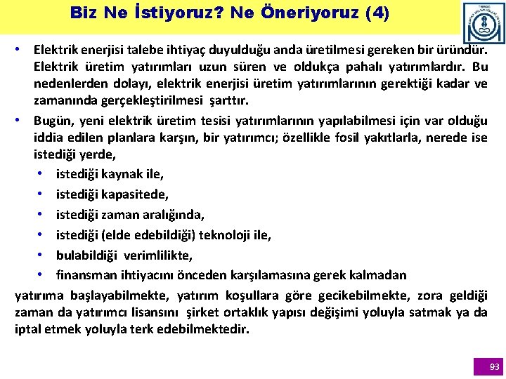 Biz Ne İstiyoruz? Ne Öneriyoruz (4) • Elektrik enerjisi talebe ihtiyaç duyulduğu anda üretilmesi