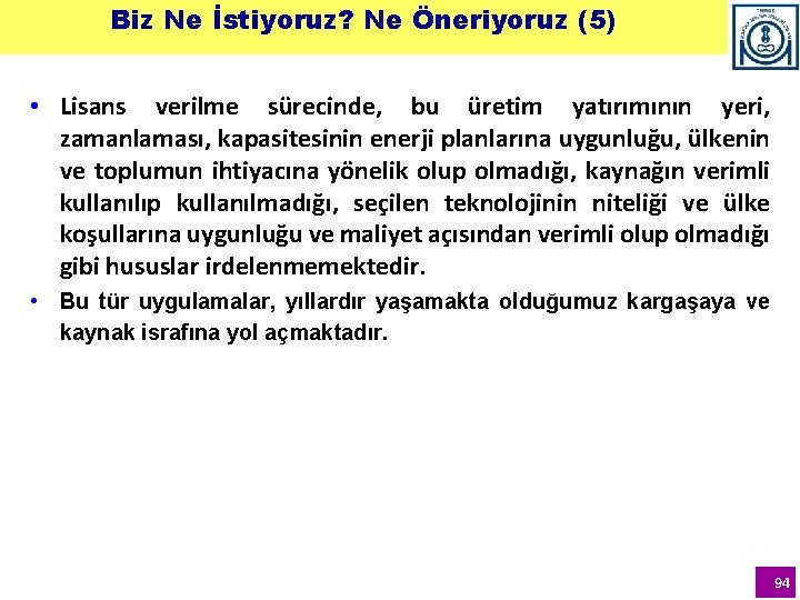 Biz Ne İstiyoruz? Ne Öneriyoruz (5) • Lisans verilme sürecinde, bu üretim yatırımının yeri, Biz Ne İstiyoruz? Ne Öneriyoruz (5) • Lisans verilme sürecinde, bu üretim yatırımının yeri,