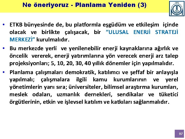 Ne öneriyoruz - Planlama Yeniden (3) • ETKB bünyesinde de, bu platformla eşgüdüm ve