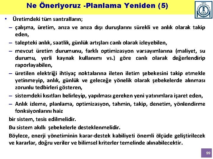 Ne Öneriyoruz -Planlama Yeniden (5) • Üretimdeki tüm santralların; – çalışma, üretim, arıza ve