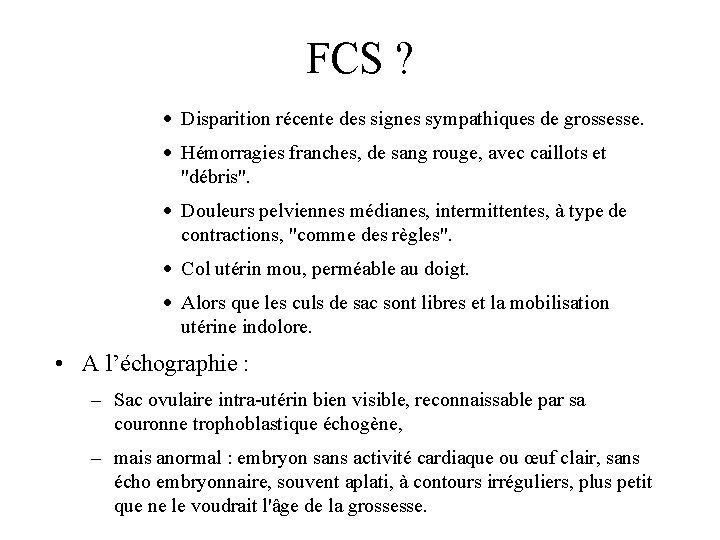 FCS ? · Disparition récente des signes sympathiques de grossesse. · Hémorragies franches, de