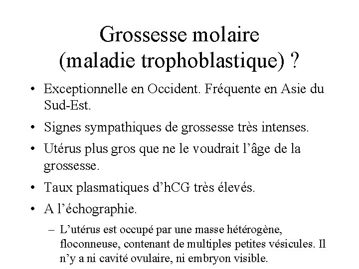 Grossesse molaire (maladie trophoblastique) ? • Exceptionnelle en Occident. Fréquente en Asie du Sud-Est.