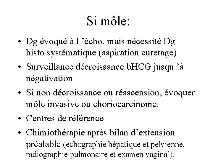 Si môle: • Dg évoqué à l ’écho, mais nécessité Dg histo systématique (aspiration